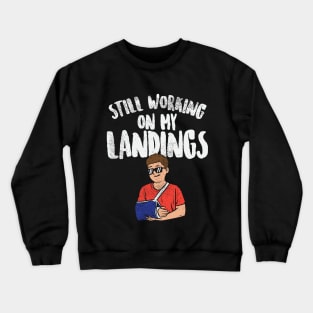 Still Working On My Landings Crewneck Sweatshirt